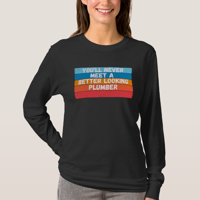 You Will Never Meet A Better Looking Plumber T Shirt (Framsida)