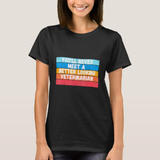 You Will Never Meet A Better Looking Veterinarian T Shirt