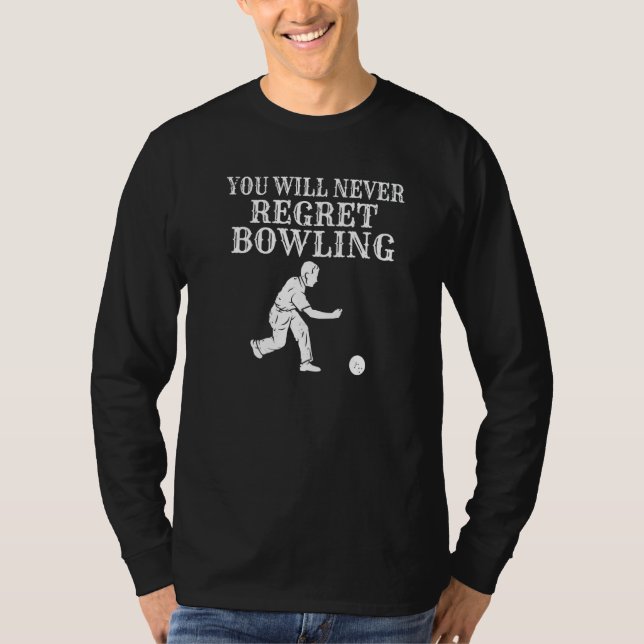 You Will Never Regret Bowling Team Bowler T Shirt (Framsida)