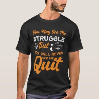 You Will Never See Me Quit Motivational Inspiratio T Shirt