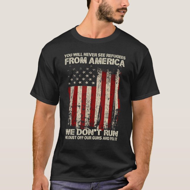 You Will Never See Refugees From America US Patrio T Shirt (Framsida)