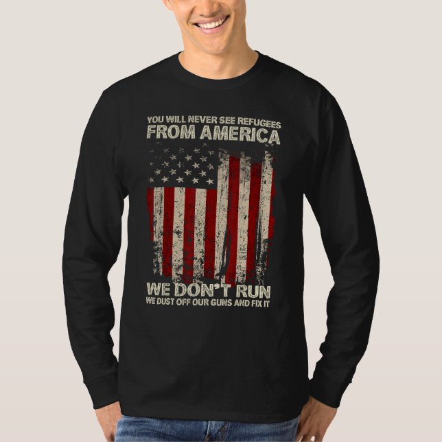 You Will Never See Refugees From America US Patrio T Shirt (Framsida)