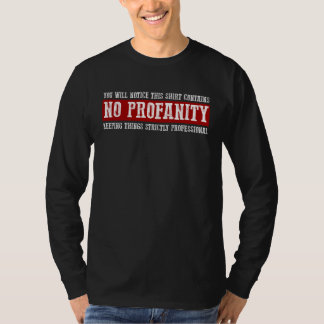 YOU WILL NOTICE THIS  CONTAINS NO PROFANITY T SHIRT