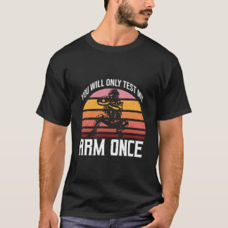 You Will Only Test My Arm Once Baseball Player For T Shirt