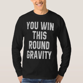 You Win This Round Gravity Broken Arm Recovery T Shirt