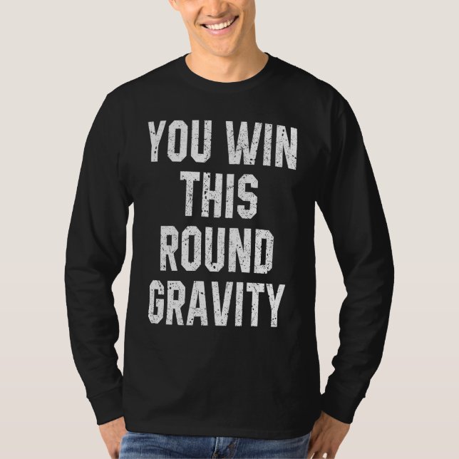 You Win This Round Gravity Broken Arm Recovery T Shirt (Framsida)