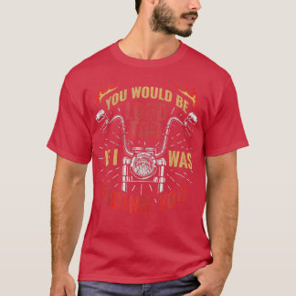 You Would Be Loud Too If I Was Riding You T Shirt