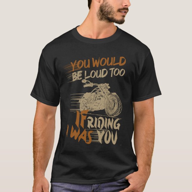 You Would Be Loud Too If I Was Riding You T Shirt (Framsida)