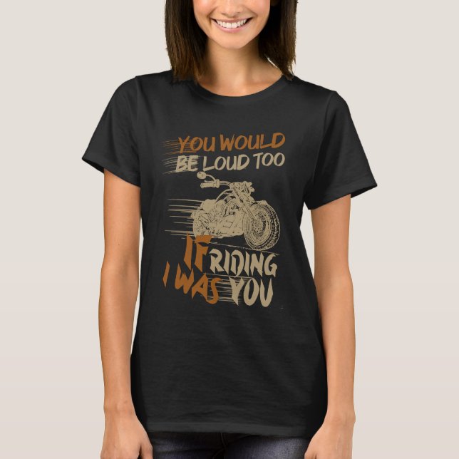 You Would Be Loud Too If I Was Riding You T Shirt (Framsida)