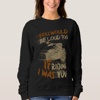 You Would Be Loud Too If I Was Riding You T Shirt