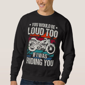 You Would Be Loud Too Motorcycle Lång Ärmad Tröja
