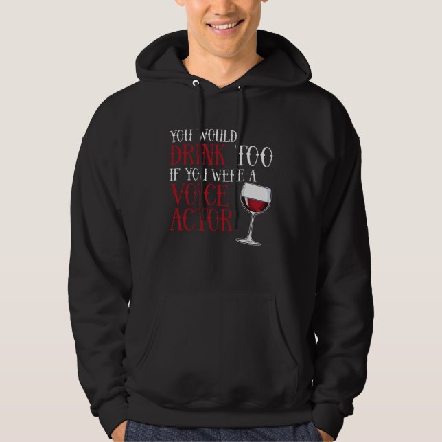 You Would Drink Too Voice Actor Voice Over Artist  Hoodie (Framsida)