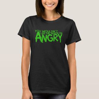 You Wouldn t Like Me When I m Angry Shirt