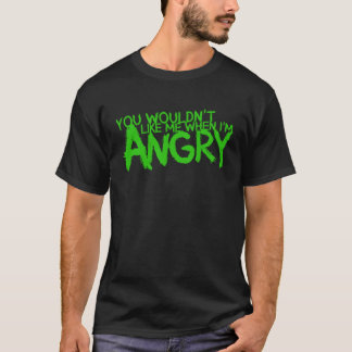 You Wouldn t Like Me When I m Angry Shirt