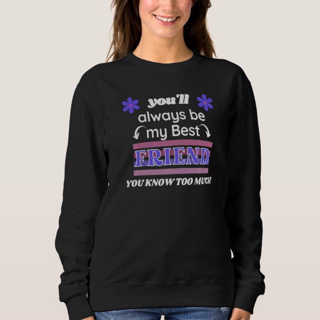 You'll Always Be My Best Friend You Know Too Much T Shirt (Framsida)