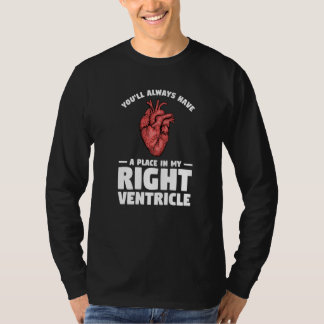 You'll Always Have A Place In My Right Ventricle P T Shirt