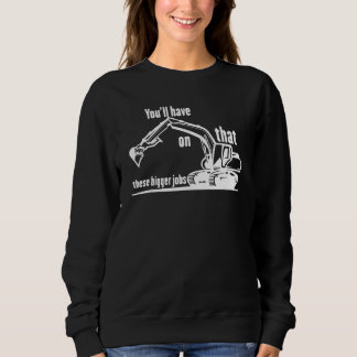 You'll Have That On These Bigger Jobs  2 T Shirt