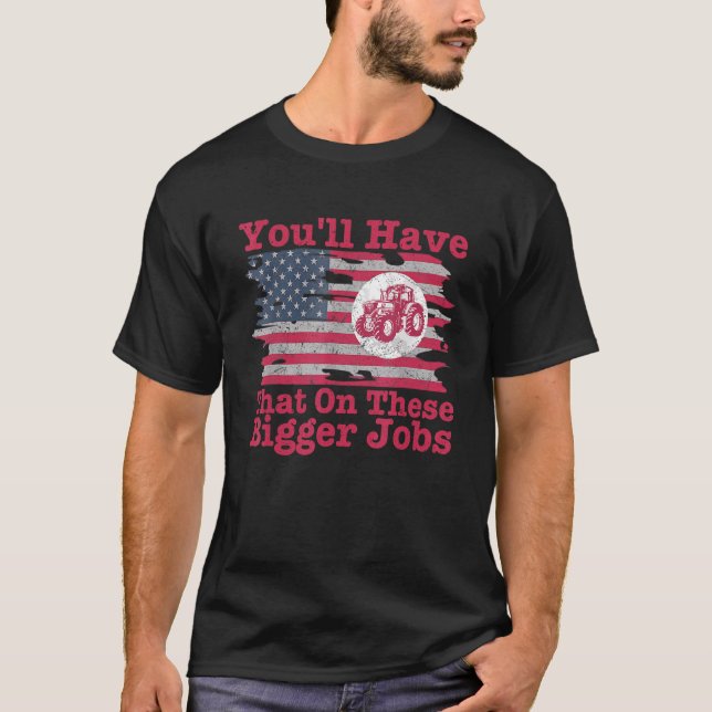 You'll Have That On These Bigger Jobs Flag America T Shirt (Framsida)