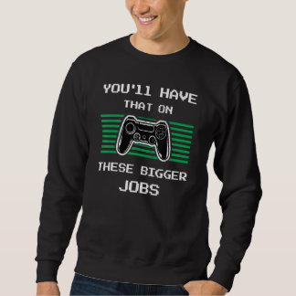 You'll Have That On These Bigger Jobs retroGaming Lång Ärmad Tröja