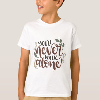 You'll Never Walk Alone – Comforting Hand-Lettered T Shirt