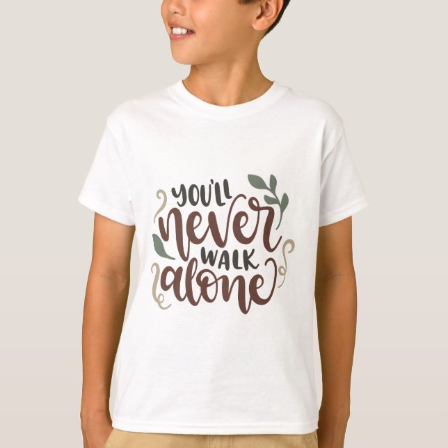 You'll Never Walk Alone – Comforting Hand-Lettered T Shirt (Framsida)