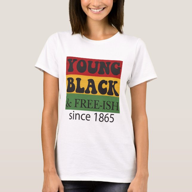 Young Black Free-ish Since 1865 Black History Mont T Shirt (Framsida)