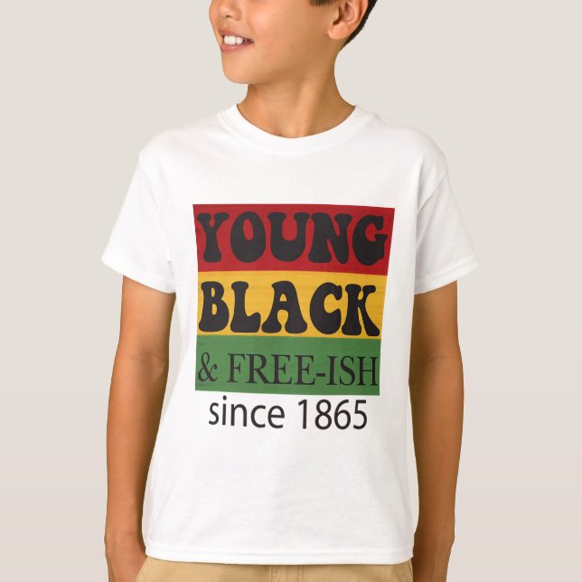 Young Black Free-ish Since 1865 Black History Mont T Shirt (Framsida)