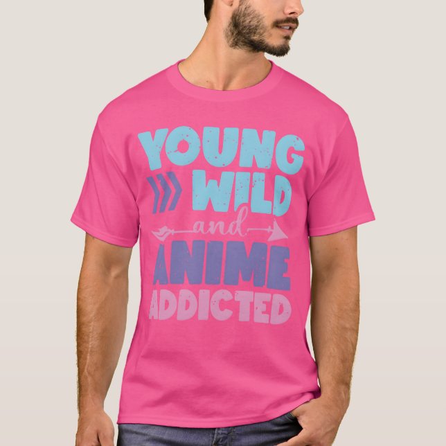 Young Wild And Anime Addicted Anime Lover Gift fri T Shirt (Framsida)