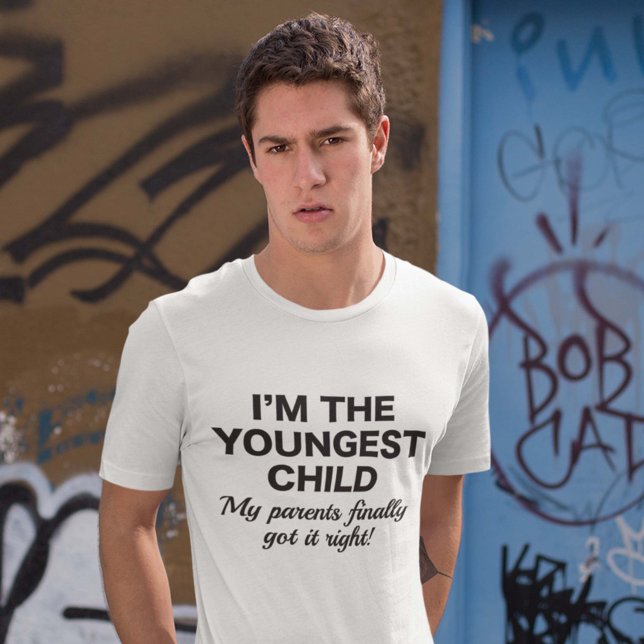 Youngest Child T Shirt (I'm The Youngest Child. My Parents Finally Got It Right! Shirt)