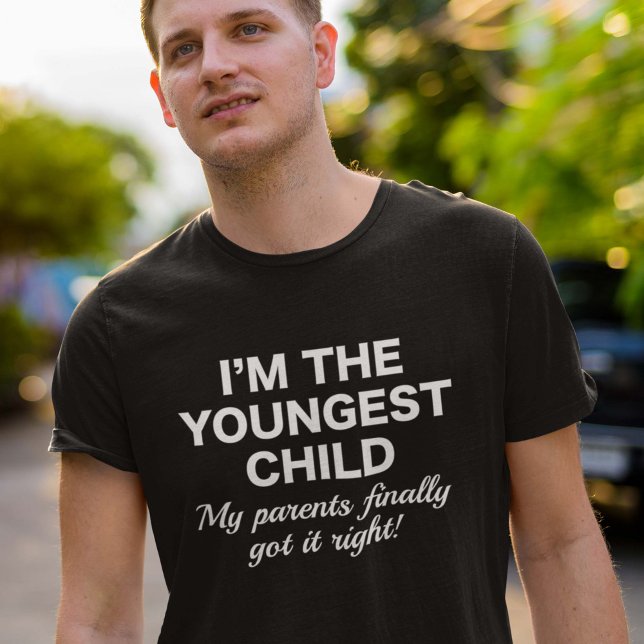 Youngest Child T Shirt (I'm The Youngest Child. My Parents Finally Got It Right! Shirt)
