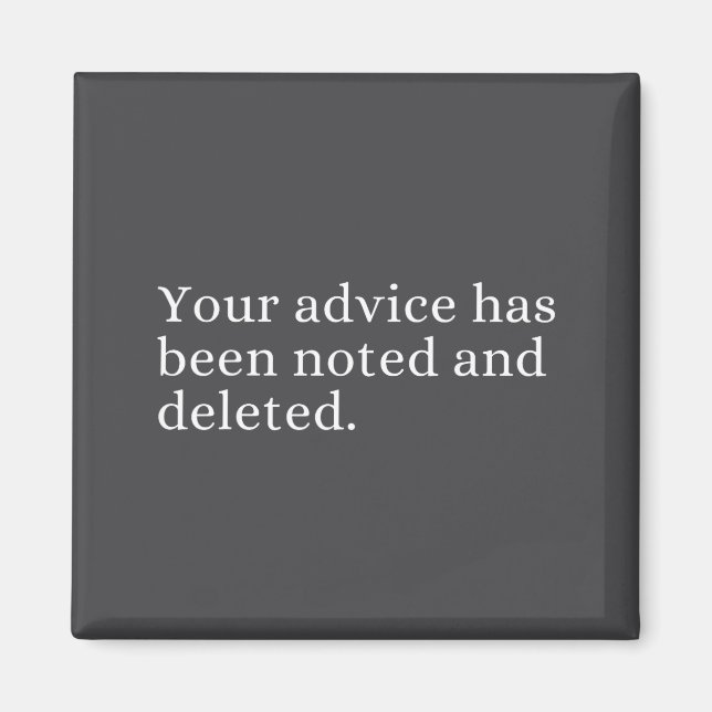 Your Advice Has Been Noted And Deleted Sarcastic H Magnet (Framsidan)