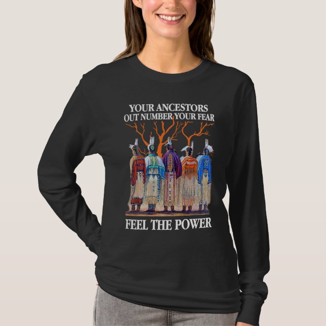 Your Ancestors Out Number Your Fear Native America T Shirt (Framsida)