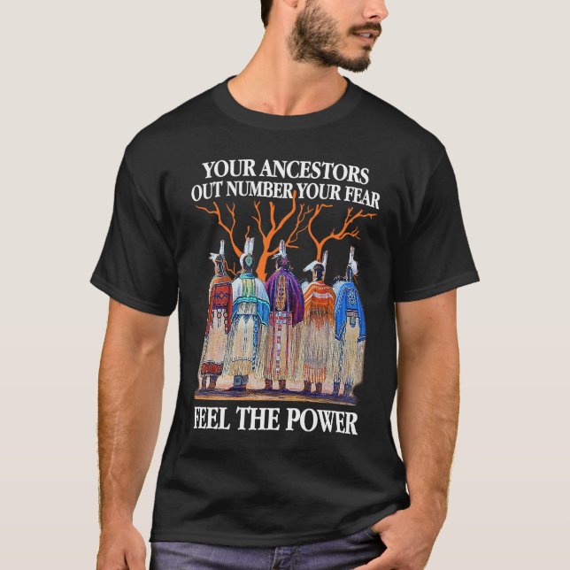 Your Ancestors Out Number Your Fear Native America T Shirt (Framsida)