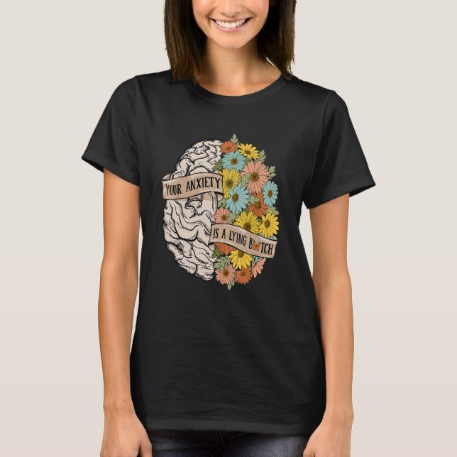Your Anciety is a lying Brain Flowers Health Brain T Shirt (Framsida)
