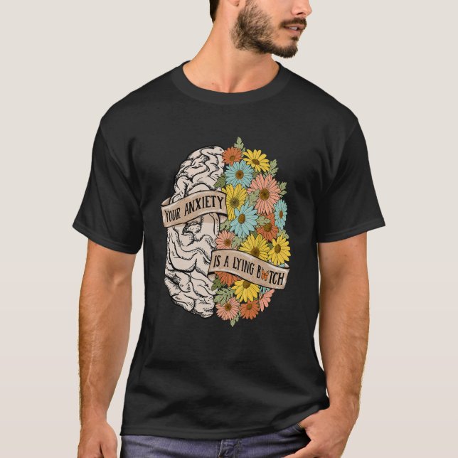 Your Anciety is a lying Brain Flowers Health Brain T Shirt (Framsida)
