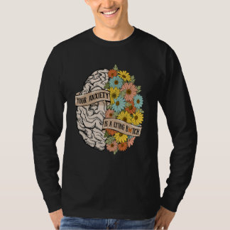 Your Anciety is a lying Brain Flowers Health Brain T Shirt