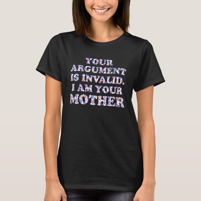Your Argument Is Invalid Mom Sayings Mother Quotes T Shirt (Framsida)