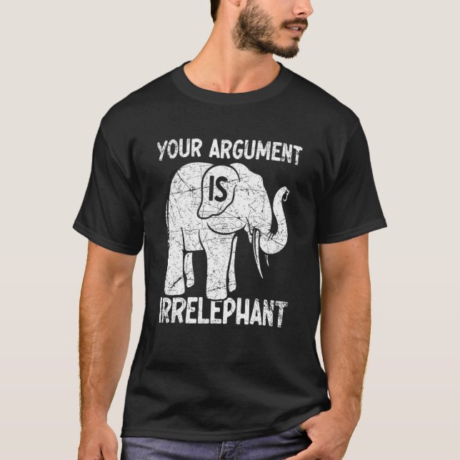 Your Argument Is Irrelephant T Shirt (Framsida)