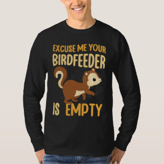 Your Birdfeeder Is Empty Squirrel Rodent 1 T Shirt