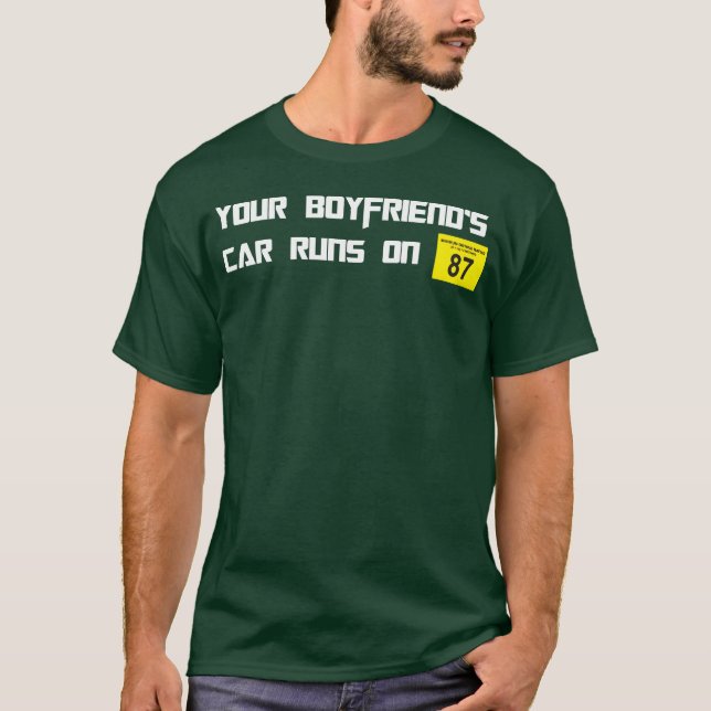 Your Boyfriends Car Runs On 87 Octane Funny Joke C T Shirt (Framsida)