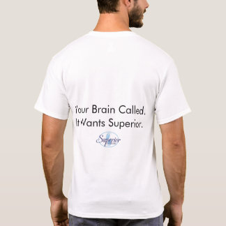 Your Brain Called. It Wants Superior. T Shirt