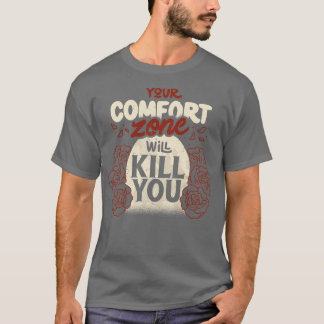 Your Comfort Zone Will Kill You by Tobe Fonseca T Shirt