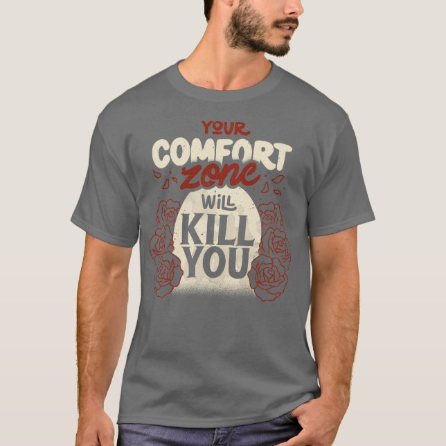 Your Comfort Zone Will Kill You by Tobe Fonseca T Shirt (Framsida)