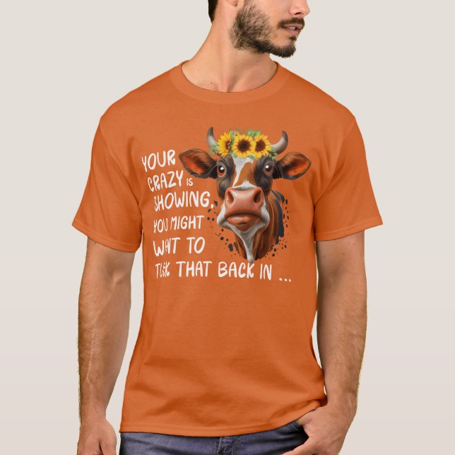 Your Crazy Is Showing friend T Shirt (Framsida)