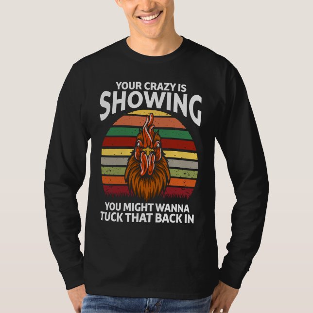 Your Crazy Is Showing You Might Wanna  Rooster T Shirt (Framsida)