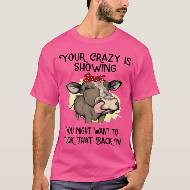 your crazy is showing you might want to tuck frien t shirt (Framsida)