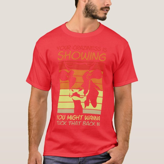 Your Crazyness Is Showinguckhat Back In gift T Shirt (Framsida)