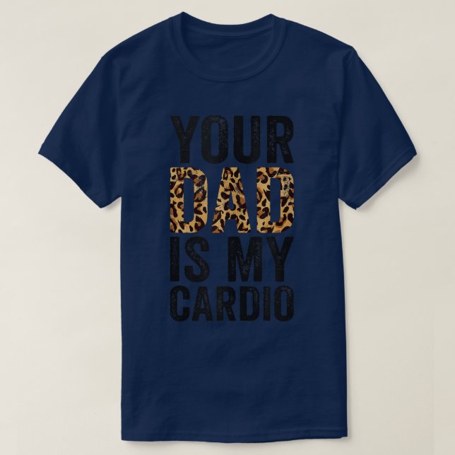 Your Dad Is My Cardio 1583 T Shirt (Design framsida)