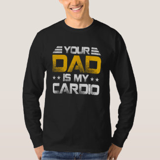 Your Dad Is My Cardio Fathers Day Womens Mens T Shirt