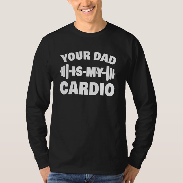 Your Dad Is My Cardio Fathers Day Womens Mens T Shirt (Framsida)